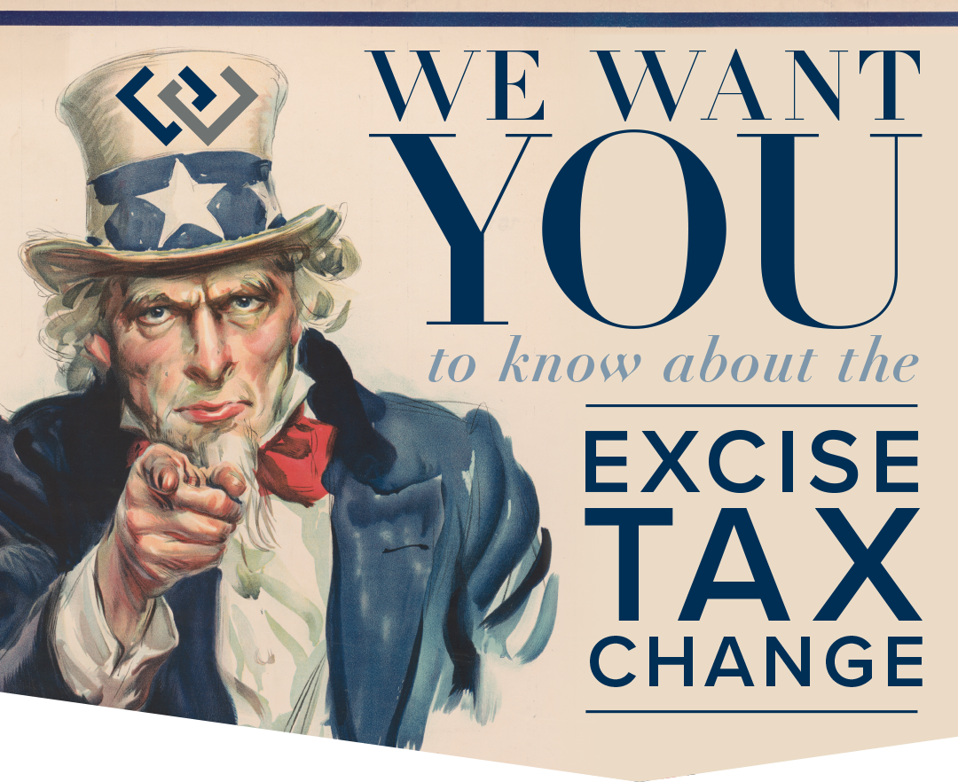We Want YOU...to Know About the Excise Tax Change